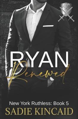 Ryan Renewed: New York Ruthless: Book 5 - Sadie Kincaid