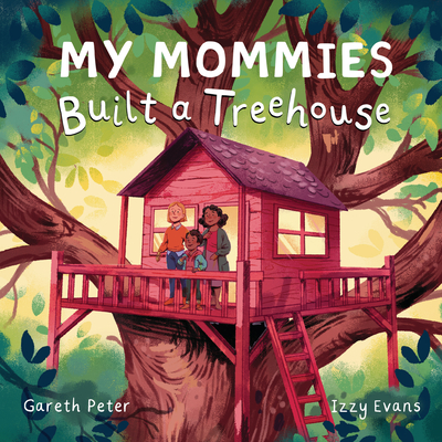 My Mommies Built a Treehouse - Gareth Peter