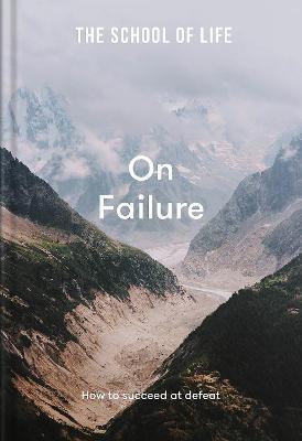 The School of Life: On Failure: How to Succeed at Defeat - The School Of Life