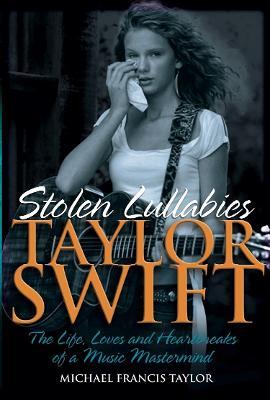 Taylor Swift: Stolen Lullabies - Michael Francis Taylor