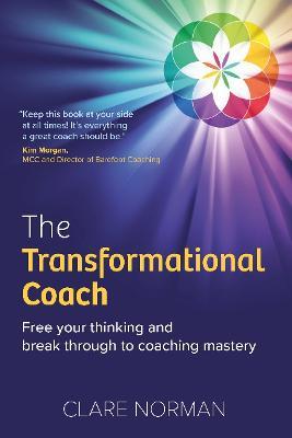 The Transformational Coach: Free Your Thinking and Break Through to Coaching Mastery - Clare Norman