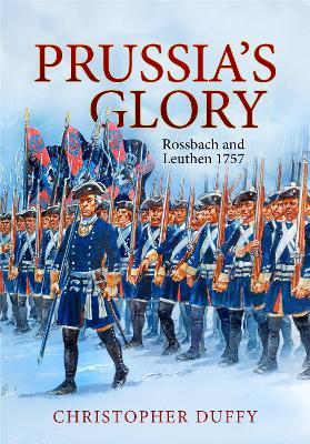 Prussia's Glory: Rossbach and Leuthen 1757 - Christopher Duffy