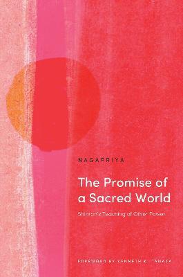 The Promise of a Sacred World: Shinran's Teaching of Other Power - Nagapriya