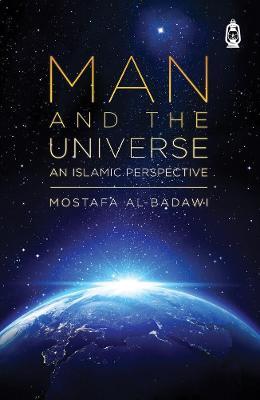 Man & The Universe: An Islamic Perspective - Mostafa Al-badawi