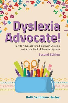 Dyslexia Advocate! Second Edition: How to Advocate for a Child with Dyslexia Within the Public Education System - Kelli Sandman-hurley