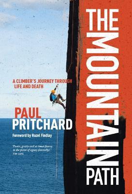 The Mountain Path: A Climber's Journey Through Life and Death - Paul Pritchard
