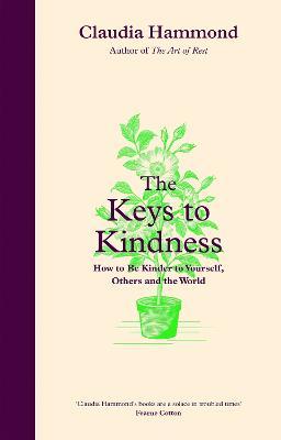 The Keys to Kindness: How to Be Kinder to Yourself, Others and the World - Claudia Hammond