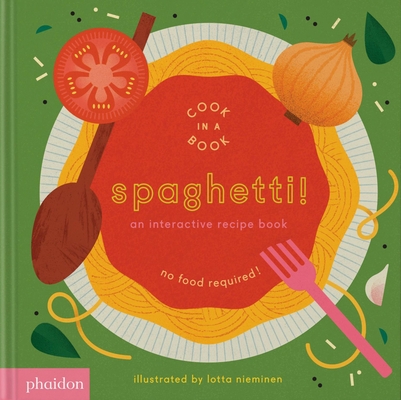 Spaghetti!: An Interactive Recipe Book - Lotta Nieminen