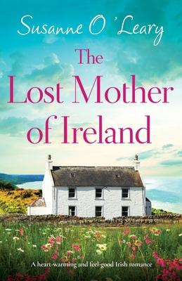 The Lost Mother of Ireland: A heart-warming and feel-good Irish romance - Susanne O'leary