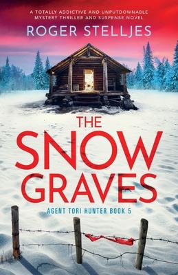 The Snow Graves: A totally addictive and unputdownable mystery thriller and suspense novel - Roger Stelljes