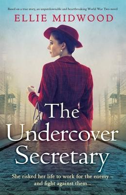 The Undercover Secretary: Based on a true story, an unputdownable and heartbreaking World War Two novel - Ellie Midwood