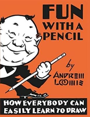Fun With A Pencil: How Everybody Can Easily Learn to Draw - Andrew Loomis