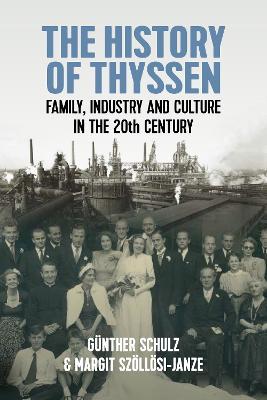 The History of Thyssen: Family, Industry and Culture in the 20th Century - Günther Schulz