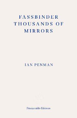 Fassbinder Thousands of Mirrors - Ian Penman