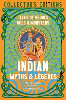 Indian Myths & Legends: Tales of Heroes, Gods & Monsters - Raj Balkaran