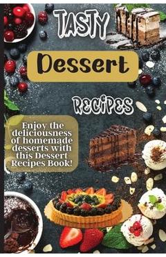 Coperta cărții 'Tasty Dessert Recipes: Our recipes are simple, tasty and fast - perfect for busy parents looking for quick yet'