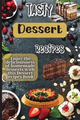 Coperta cărții 'Tasty Dessert Recipes: Our recipes are simple, tasty and fast - perfect for busy parents looking for quick yet'