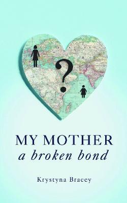 My Mother - A Broken Bond - Krystyna Bracey