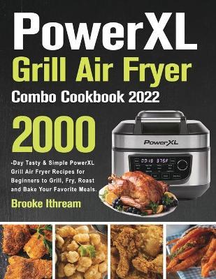 PowerXL Grill Air Fryer Combo Cookbook 2022 - Brooke Ithream