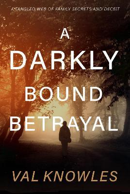 A Darkly Bound Betrayal - Val Knowles