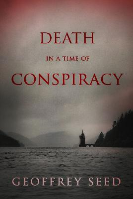 Death in a Time of Conspiracy - Geoffrey Seed