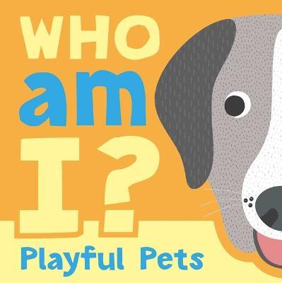 Who Am I? Playful Pets: Interactive Lift-The-Flap Guessing Game Book for Babies & Toddlers - Igloobooks