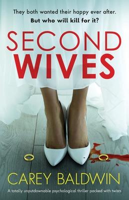Second Wives: A totally unputdownable psychological thriller packed with twists - Carey Baldwin