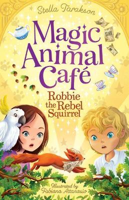 Magic Animal Cafe: Robbie the Rebel Squirrel (Us) - Stella Tarakson