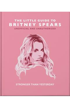 The Little Guide to Britney Spears: Stronger Than Yesterday - Orange Hippo!
