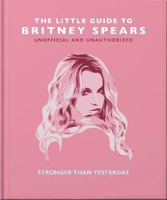 The Little Guide to Britney Spears: Stronger Than Yesterday - Orange Hippo!