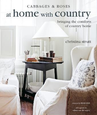 At Home with Country: Bringing the Comforts of Country Home - Christina Strutt