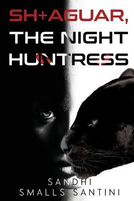 SH+AGUAR, The Night Huntress - Sandhi Smalls Santini