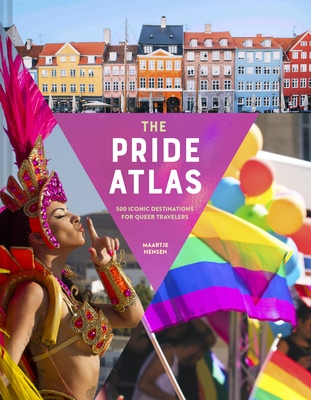 The Pride Atlas: 500 Iconic Destinations for Queer Travelers - Maartje Hensen