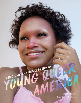 Young Queer America: Real Stories and Faces of LGBTQ+ Youth - Maxwell Poth