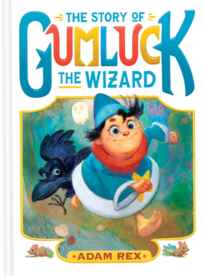 The Story of Gumluck the Wizard: Book One - Adam Rex
