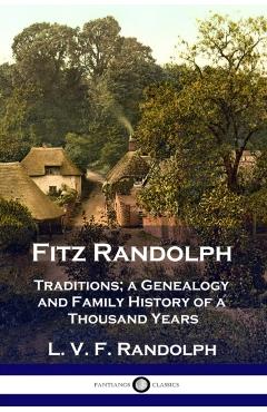 Fitz Randolph: Traditions, a Genealogy and Family History of a Thousand Years - L. V. F. Randolph