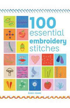 100 Essential Embroidery Stitches - Susie Johns
