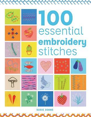 100 Essential Embroidery Stitches - Susie Johns