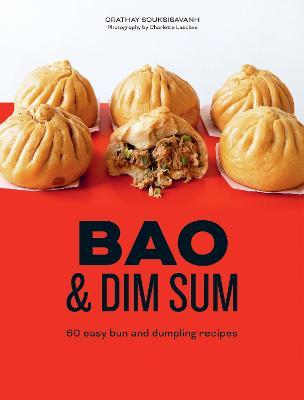 Bao and Dim Sum: 60 Easy Bun and Dumpling Recipes - Orathay Souksisavanh