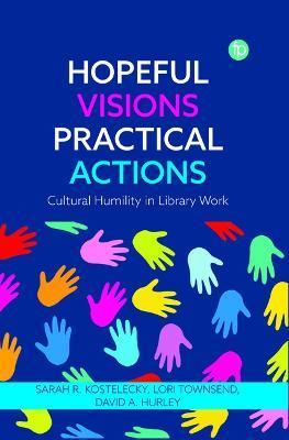 Hopeful Visions, Practical Actions: Cultural Humility in Library Work - David A. Hurley