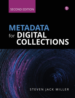 Metadata for Digital Collections: A How-To-Do-It Manual - Stephen J. Miller
