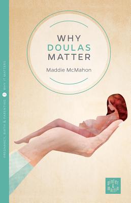 Why Doulas Matter - Maddie Mcmahon