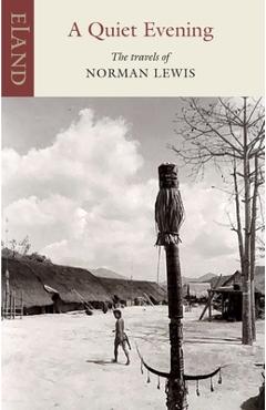 Coperta cărții 'A Quiet Evening: The Travels of Norman Lewis - Norman Lewis'