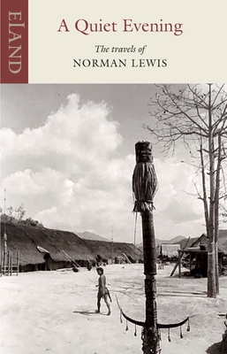 Coperta cărții 'A Quiet Evening: The Travels of Norman Lewis - Norman Lewis'