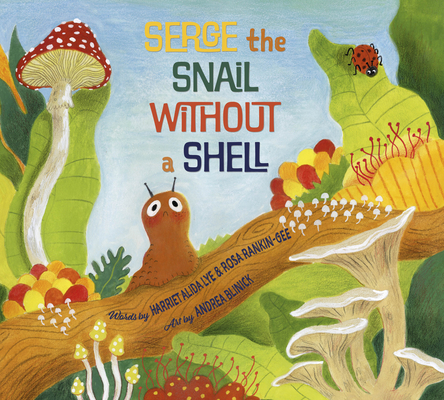 Serge the Snail Without a Shell - Harriet Alida Lye