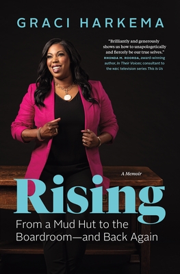 Rising: From a Mud Hut to the Boardroom -- And Back Again - Graci Harkema