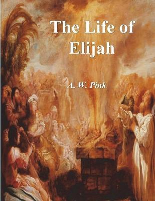 The Life of Elijah - A. W. Pink