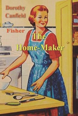 The Home-Maker - Dorothy Canfield Fisher