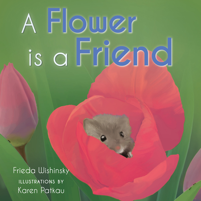A Flower Is a Friend - Frieda Wishinsky