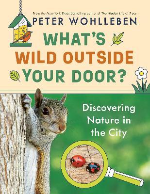 What's Wild Outside Your Door?: Discovering Nature in the City - 